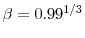  \beta =0.99^{1/3}