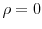  \rho=0