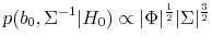 \displaystyle p(b_0,\Sigma^{-1}\vert H_0) \propto \vert\Phi\vert^{\frac{1}{2}} \vert\Sigma \vert^{\frac{3}{2}}