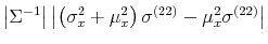 \displaystyle \left\vert\Sigma^{-1} \right\vert \left\vert \left(\sigma_x^2 + \mu_x^2\right) \sigma^{(22)} - \mu_x^2 \sigma^{(22)}\right\vert