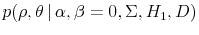  p(\rho, \theta \vert \alpha, \beta = 0, \Sigma, H_1, D)