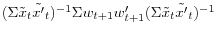 (\Sigma \tilde {x}_t \tilde {{x}'}_t )^{-1}\Sigma w_{t+1} {w}'_{t+1} (\Sigma \tilde {x}_t \tilde {{x}'}_t )^{-1}