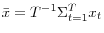 \bar {x}=T^{-1}\Sigma _{t=1}^T x_t 