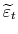  \widetilde{\varepsilon}_{t}