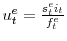  u_{t}^{e}=\frac{s_{t}^{e}i_{t}}{f_{t}^{e}}