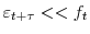  \varepsilon_{t+\tau}<<f_{t}