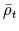  \bar{\rho}_{t}