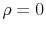  \rho=0