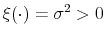  \xi(\cdot)=\sigma^{2}>0