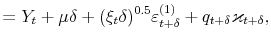 \displaystyle =Y_{t}+\mu\delta+(\xi_{t}\delta)^{0.5}\varepsilon_{t+\delta }^{(1)}+q_{t+\delta}\varkappa_{t+\delta},