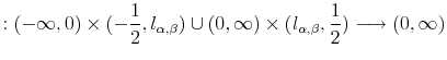 \displaystyle :(-\infty,0)\times(-\frac{1}{2},l_{\alpha,\beta})\cup(0,\infty )\times(l_{\alpha,\beta},\frac{1}{2})\longrightarrow(0,\infty)