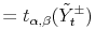  =t_{\alpha,\beta}(\tilde{Y}_{t}^{\pm})