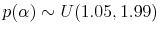  p(\alpha)\sim U(1.05,1.99)