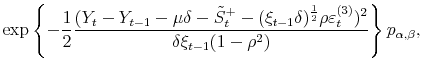 \displaystyle \exp\left\{ -\frac{1}{2}\frac{(Y_{t}-Y_{t-1}-\mu\delta-\tilde{S}_{t}% ^{+}-(\xi_{t-1}\delta)^{\frac{1}{2}}\rho\varepsilon_{t}^{(3)})^{2}}{\delta \xi_{t-1}(1-\rho^{2})}\right\} p_{\alpha,\beta},