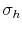  \sigma_{h}