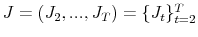  J=(J_{2},...,J_{T})=\{J_{t}\}_{t=2}^{T}