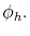  \phi_{h}.