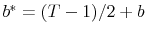  b^{\ast}=(T-1)/2+b