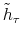  \tilde{h}_{\tau}