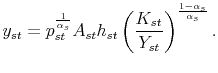 \displaystyle y_{st} = p_{st}^{\frac{1}{\alpha_s}} A_{st} h_{st} \left( \frac{K_{st}} {Y_{st}} \right) ^ {\frac{1-\alpha_{s}} {\alpha_{s}} }.