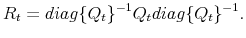 \displaystyle R_t = diag \{Q_t\}^{-1} Q_t diag \{Q_t\}^{-1}.
