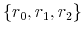  \{r_{0},r_{1},r_{2}\}