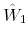  \hat{W}_{1}