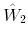  \hat{W}_{2}