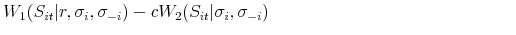 \displaystyle W_{1}(S_{it}\vert r,\sigma _{i},\sigma _{-i})-cW_{2}(S_{it}\vert\sigma _{i},\sigma _{-i}) \qquad \qquad \qquad \qquad \qquad \qquad \qquad 