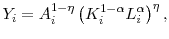 \displaystyle Y_{i} = A_{i}^{1-\eta} \left( K_{i}^{1 - \alpha} L_{i}^{\alpha} \right)^{\eta},