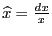 $ \widehat{x}=\frac{dx}{x}$