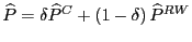 $ \widehat{P}=\delta\widehat{P}^{C}+\left( 1-\delta\right)
\widehat{P}^{RW}$