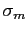 $ \sigma _{m}$