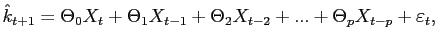 $\displaystyle \hat{k}_{t+1} = \Theta_{0} X_{t} + \Theta_{1} X_{t-1} + \Theta_{2} X_{t-2} + ... + \Theta_{p} X_{t-p} + \varepsilon_{t},$