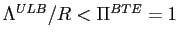 $ \Lambda^{ULB}/R<\Pi^{BTE}=1$