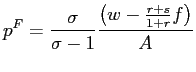 $\displaystyle p^{F}=\frac{\sigma}{\sigma-1}\frac{\left( w-\frac{r+s}{1+r}f\right) }{A}$