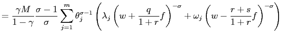 $\displaystyle =\frac{\gamma M}{1-\gamma}\frac{\sigma-1}{\sigma}\sum_{j=1}^{m}\t... ...right) ^{-\sigma }+\omega_{j}\left( w-\frac{r+s}{1+r}f\right) ^{-\sigma}\right)$