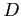 $D $