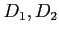 $D_1, D_2$