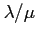 $\lambda /\mu $