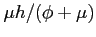 $\mu h/(\phi + \mu)$