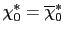$\displaystyle \chi_{0}^{\ast}=\overline{\chi} _{0}^{\ast}$