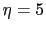 $ \eta=5$