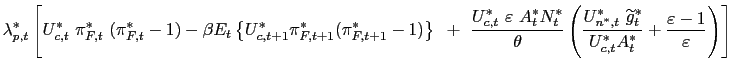 $\displaystyle \lambda_{p,t}^{\ast}\left[ U_{c,t}^{\ast}\text{ } \pi_{F,t}^{\ast... ...}{U_{c,t}^{\ast}A_{t}^{\ast}}+\frac{\varepsilon-1}{\varepsilon }\right) \right]$