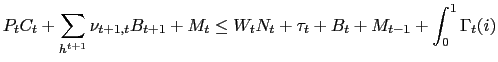 $\displaystyle P_{t}C_{t}+\sum_{h^{t+1}}\nu_{t+1,t}B_{t+1}+M_{t}\leq W_{t}N_{t}+\tau _{t}+B_{t}+M_{t-1}+\int_{0}^{1}\Gamma_{t}(i) $