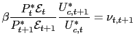$\displaystyle \beta\frac{P_{t}^{\ast}\mathcal{E}_{t}}{P_{t+1}^{\ast}\mathcal{E}_{t+1}} \frac{U_{c,t+1}^{\ast}}{U_{c,t}^{\ast}}=\nu_{t,t+1}$