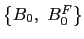 $ \left\{ B_{0},\text{ }B_{0}^{F}\right\} $