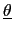 $ \underline{\theta}$