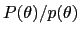 $ P(\theta)/p(\theta)$