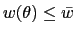 $ w(\theta)\leq\bar{w}$